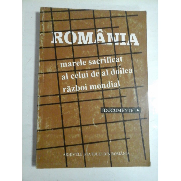ROMANIA-MARELE SACRIFICAT AL CELUI DE AL DOILEA RAZBOI MONDIAL. DOCUMENTE VOL I - MARIN RADU MOCANU ROMANIA-MARELE SACRIFICAT AL CELUI DE AL DOILEA RAZBOI MONDIAL. DOCUMENTE VOL I - MARIN RADU MOCANU